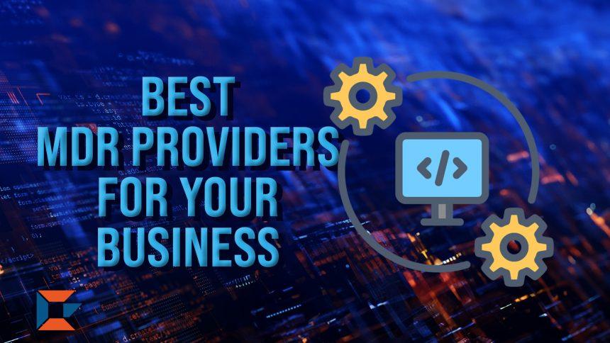 Best MDR Providers for Business Cybersecurity